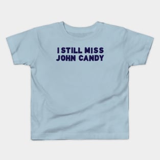 I Still Miss John Candy Kids T-Shirt